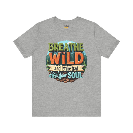 Hiking Breathe The Wild And Let The Trail Heal Your Soul T Shirt