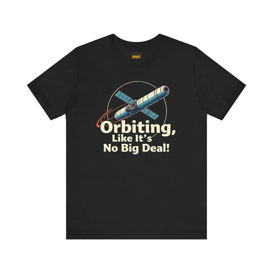 Nasa Orbiting Like It's No Big Deal T Shirt