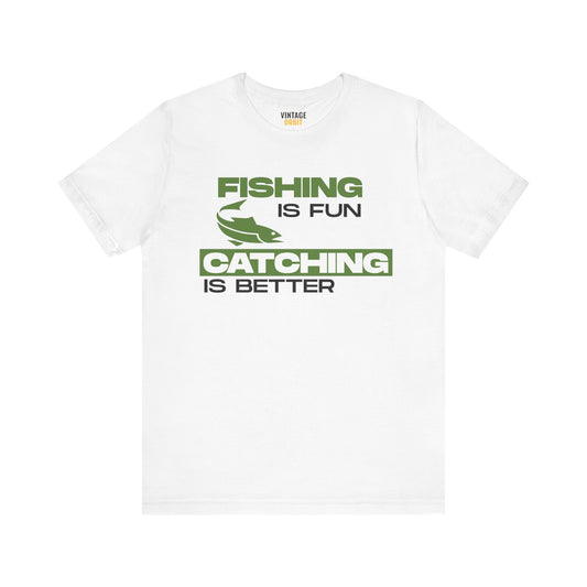 Fishing Is Fun Catching T Shirt