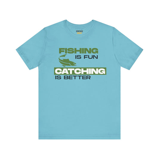 Fishing Is Fun Catching T Shirt